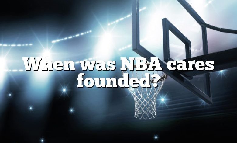 When was NBA cares founded?