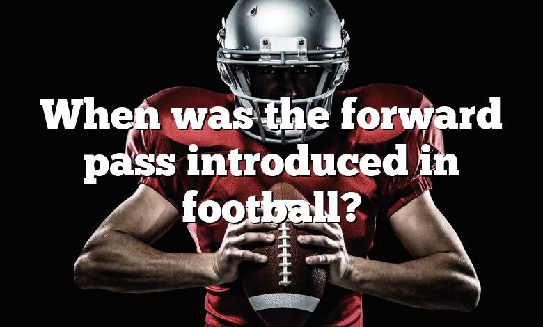 When was the forward pass introduced in football?