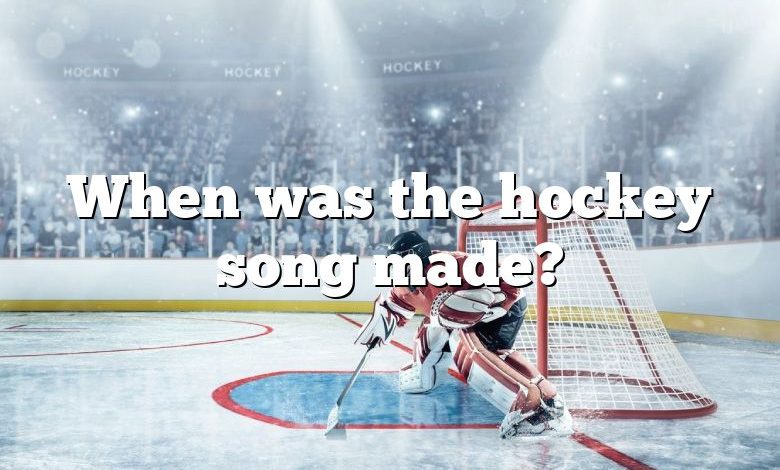 When was the hockey song made?