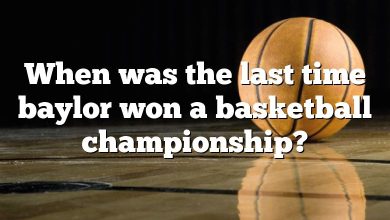 When was the last time baylor won a basketball championship?