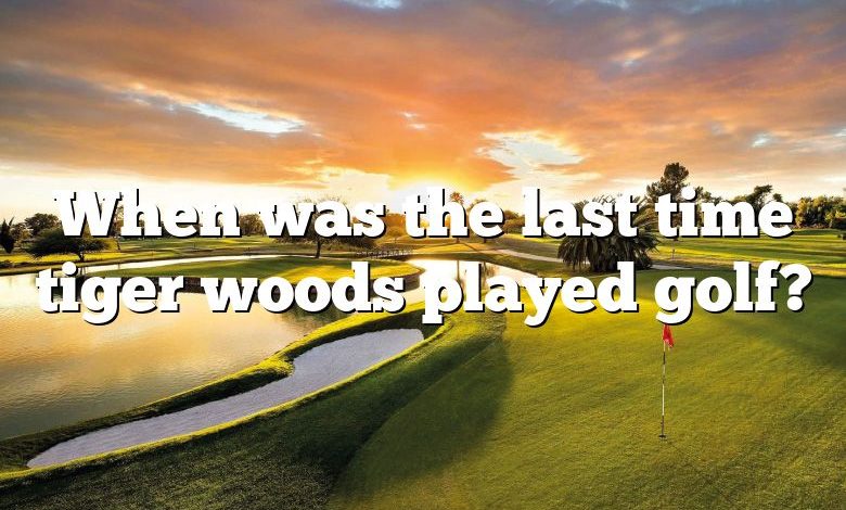 When was the last time tiger woods played golf?