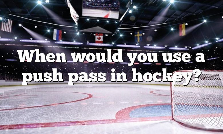 When would you use a push pass in hockey?