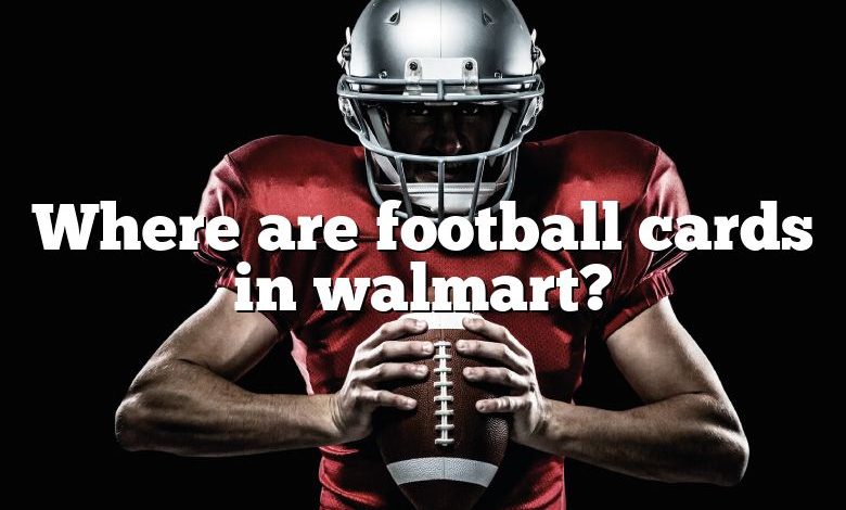 Where are football cards in walmart?