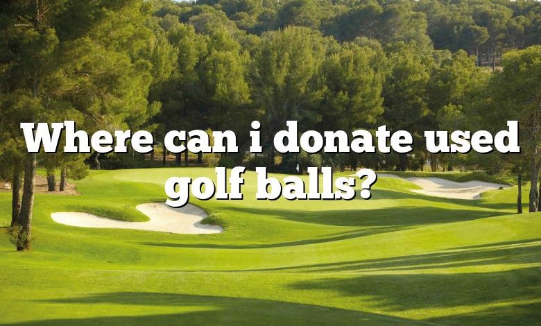 Where can i donate used golf balls?