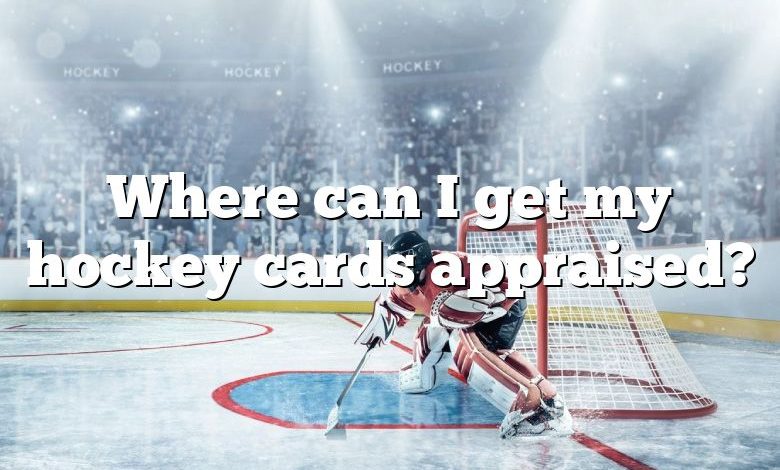Where can I get my hockey cards appraised?