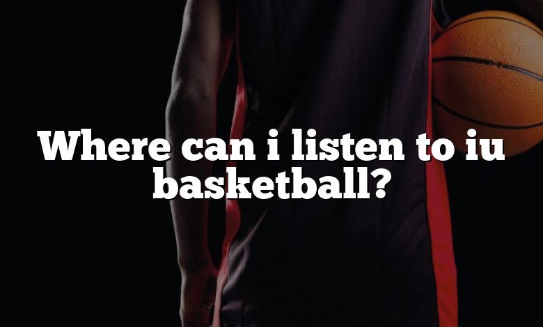 Where can i listen to iu basketball?