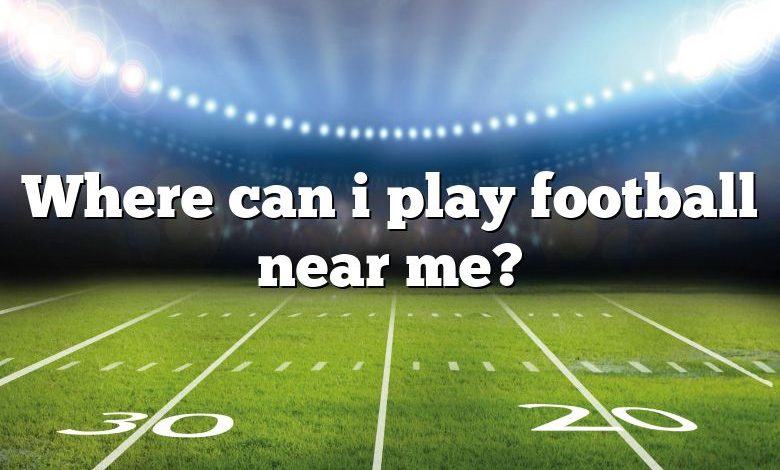 Where can i play football near me?