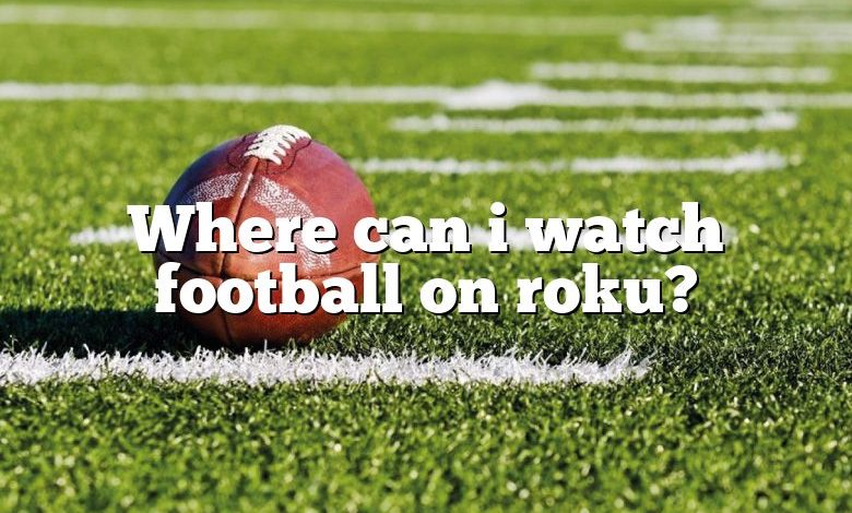 Where can i watch football on roku?