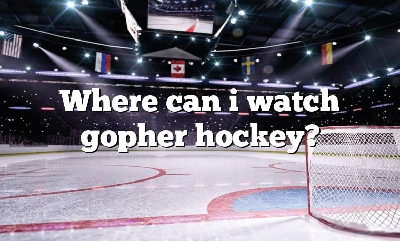 Where can i watch gopher hockey?