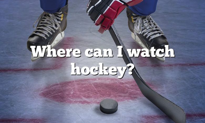 Where can I watch hockey?