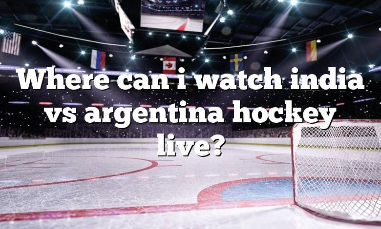 Where can i watch india vs argentina hockey live?