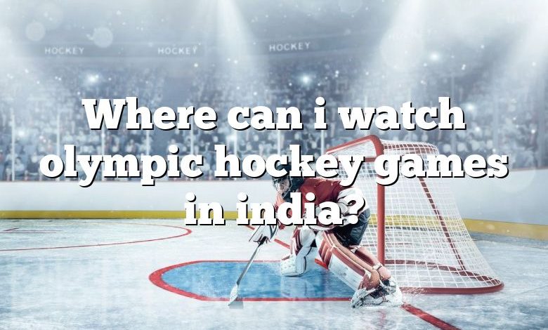 Where can i watch olympic hockey games in india?