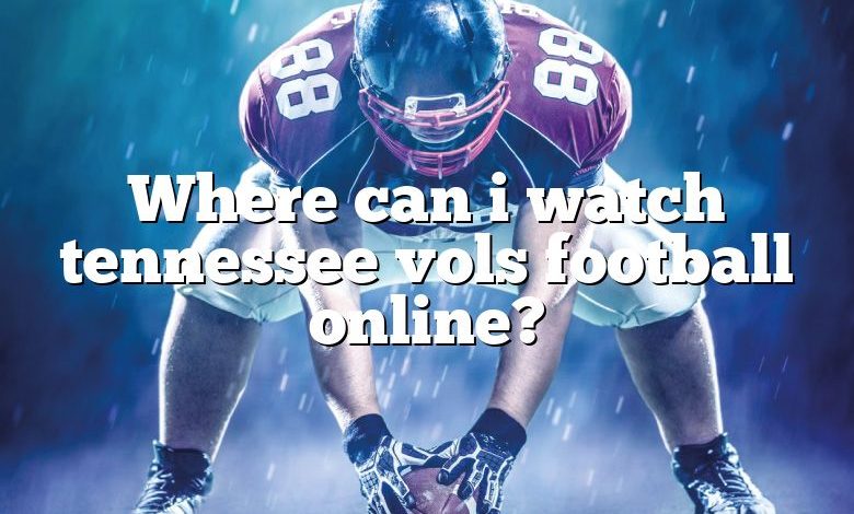 Where can i watch tennessee vols football online?