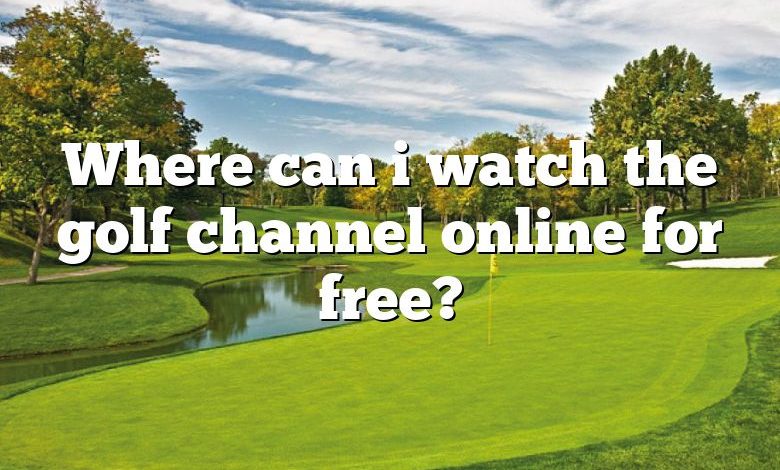 Where can i watch the golf channel online for free?