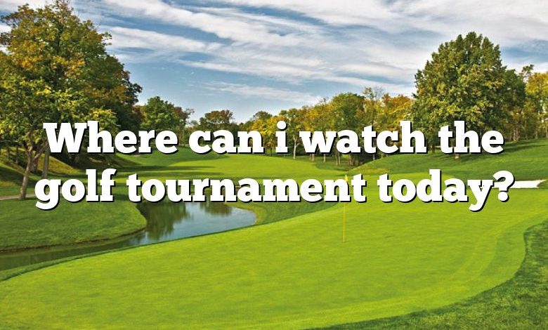 Where can i watch the golf tournament today?