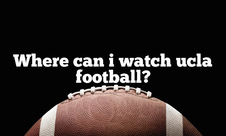 Where can i watch ucla football?