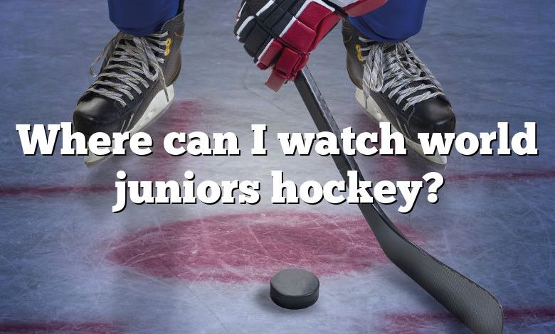 Where can I watch world juniors hockey?