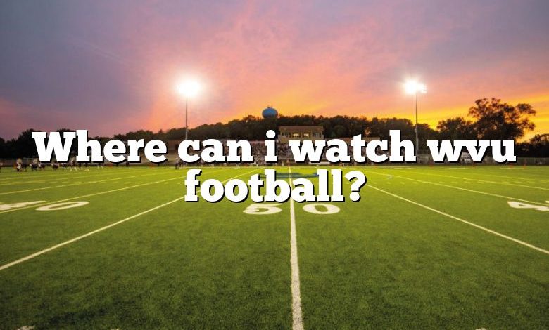 Where can i watch wvu football?
