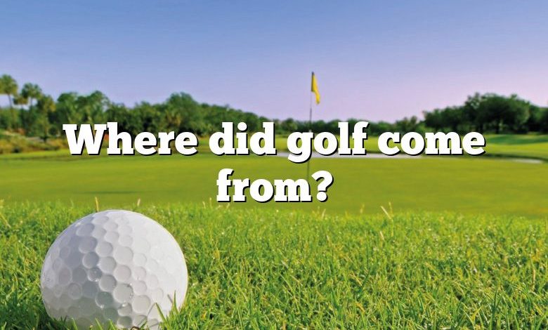 Where did golf come from?