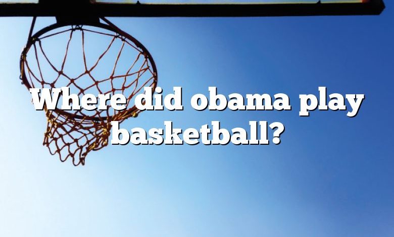 Where did obama play basketball?