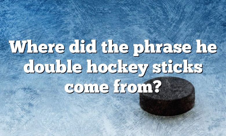 Where did the phrase he double hockey sticks come from?