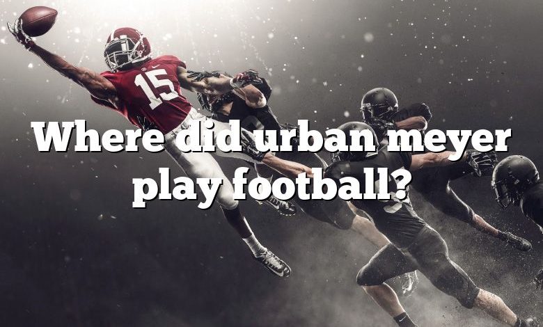 Where did urban meyer play football?