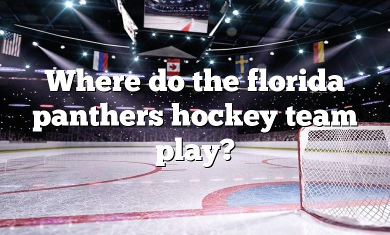 Where do the florida panthers hockey team play?