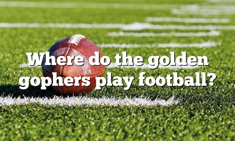 Where do the golden gophers play football?