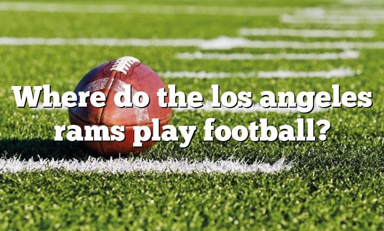 Where do the los angeles rams play football?