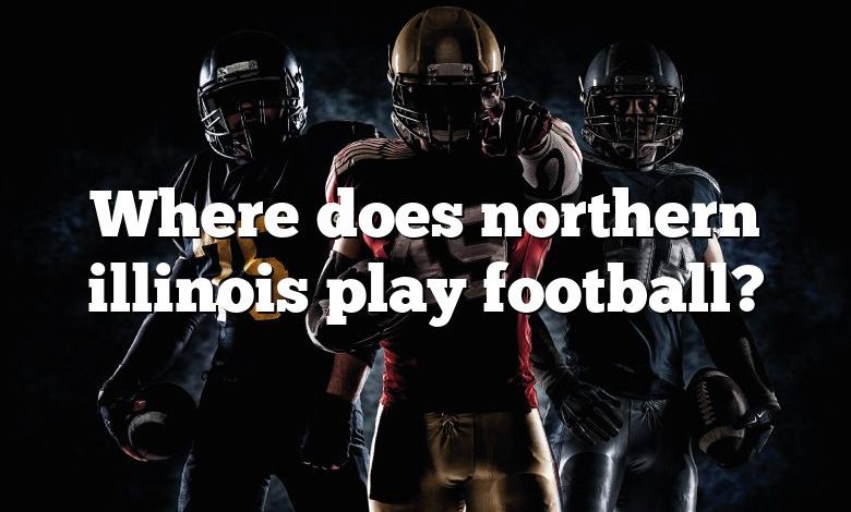 Where does northern illinois play football?