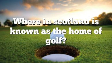 Where in scotland is known as the home of golf?