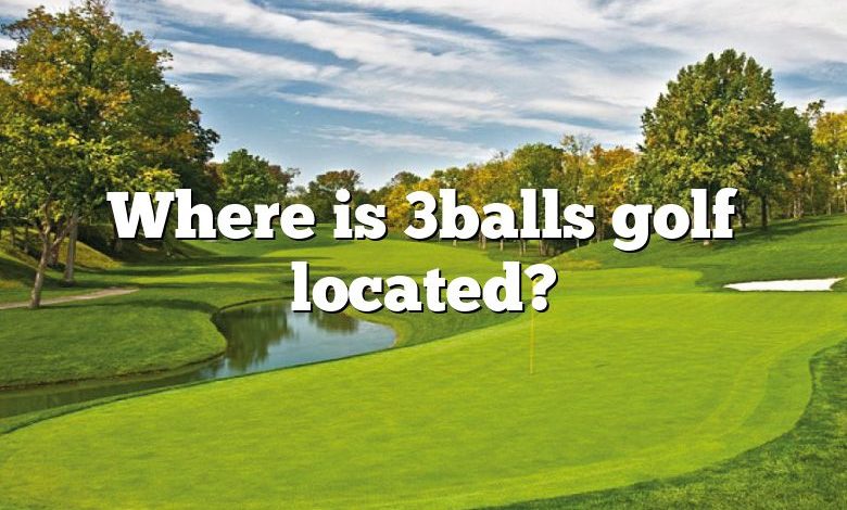 Where is 3balls golf located?