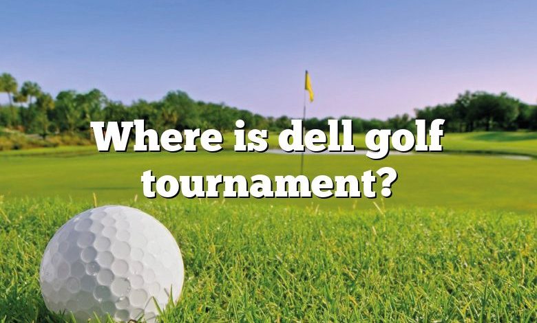 Where is dell golf tournament?