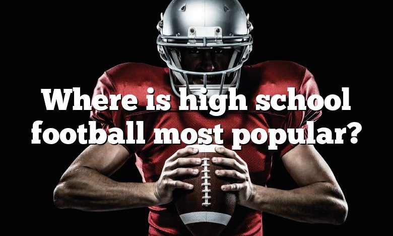 Where is high school football most popular?