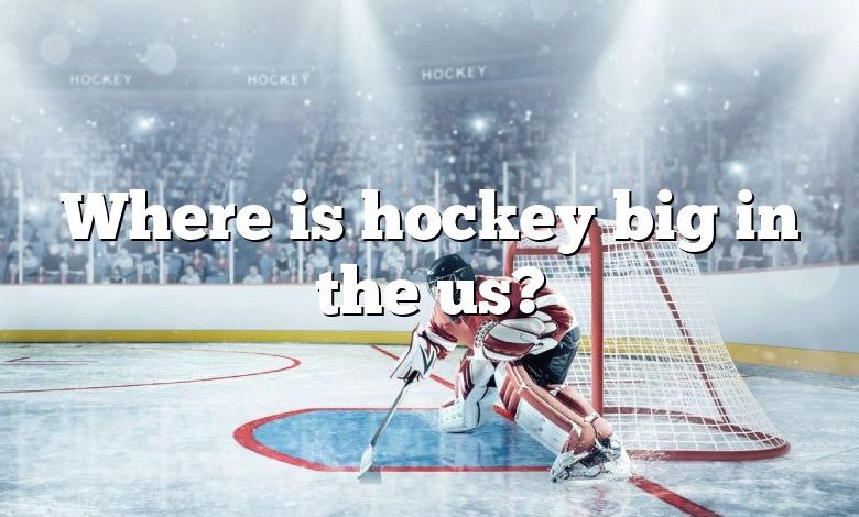 Where is hockey big in the us?