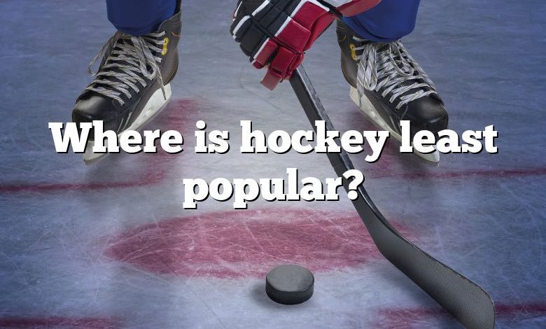 Where is hockey least popular?