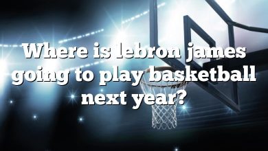 Where is lebron james going to play basketball next year?