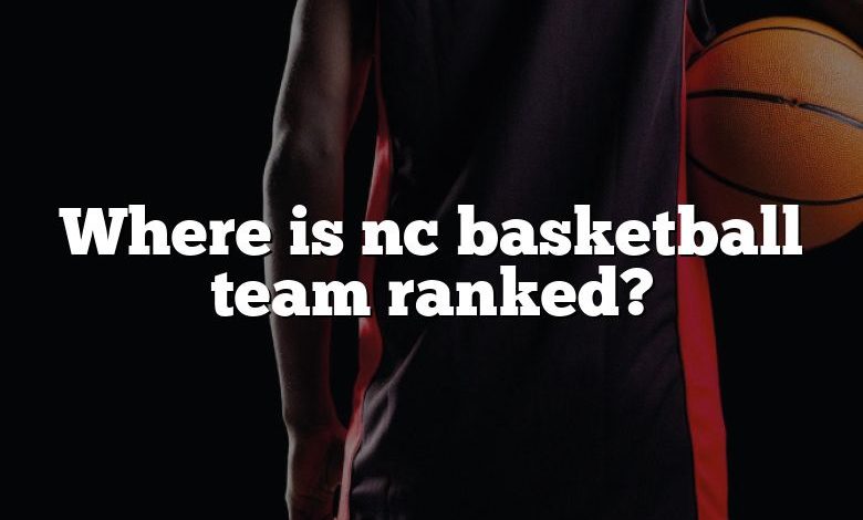 Where is nc basketball team ranked?