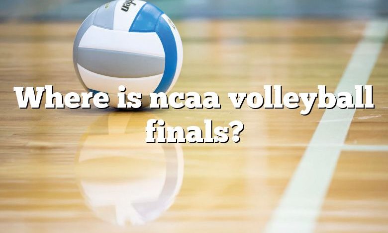 Where is ncaa volleyball finals?