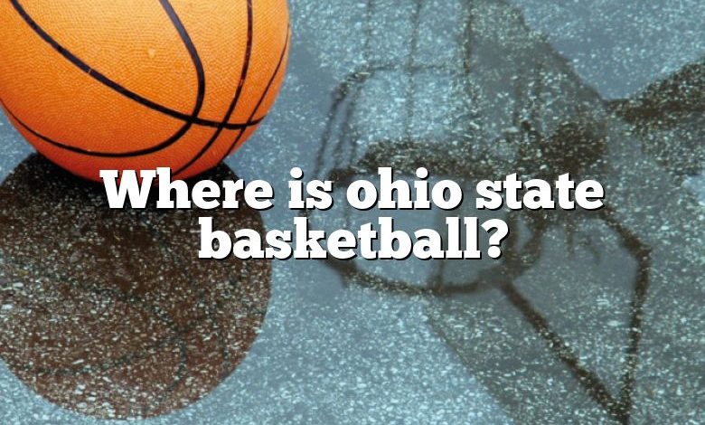 Where is ohio state basketball?