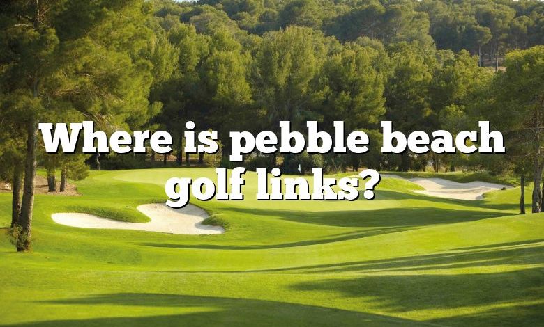 Where is pebble beach golf links?