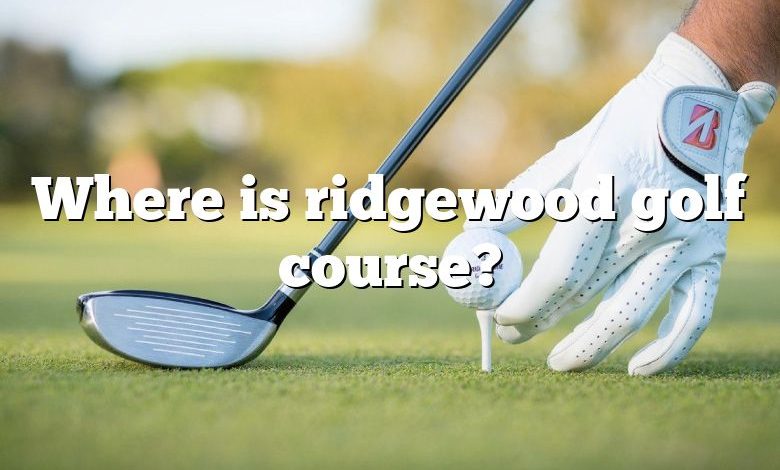 Where is ridgewood golf course?