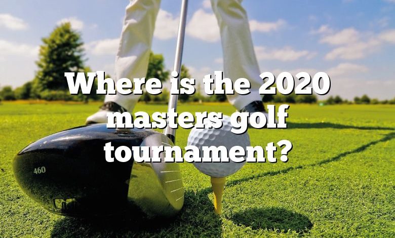 Where is the 2020 masters golf tournament?