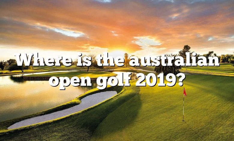 Where is the australian open golf 2019?