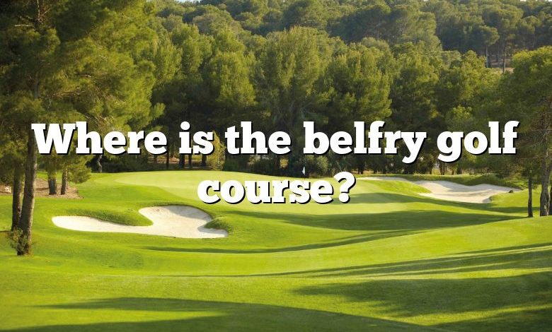 Where is the belfry golf course?