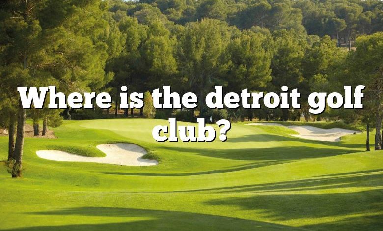 Where is the detroit golf club?