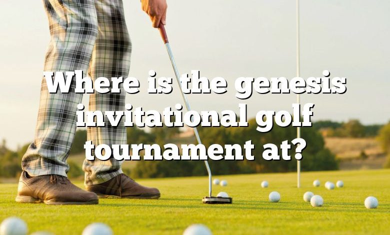 Where is the genesis invitational golf tournament at?