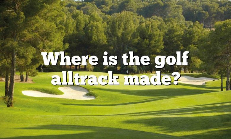 Where is the golf alltrack made?