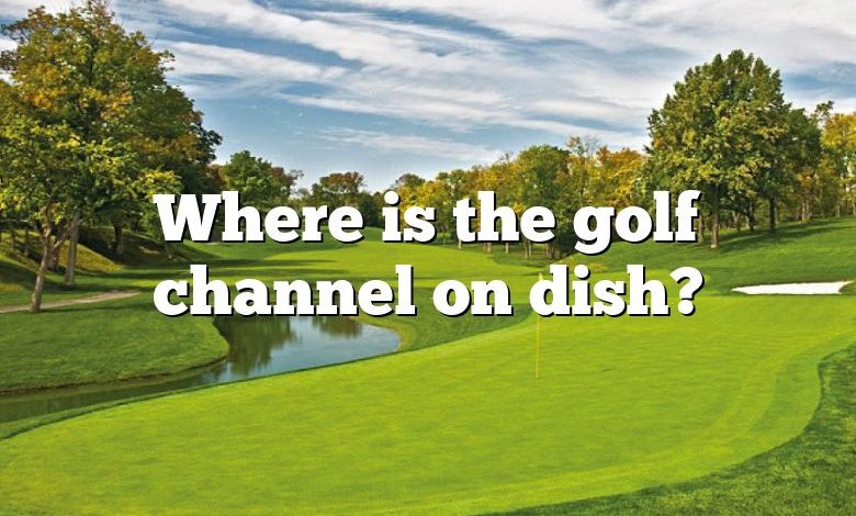 Where is the golf channel on dish?