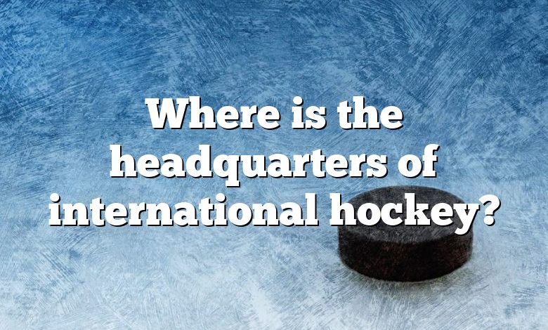 Where is the headquarters of international hockey?